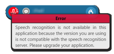 Speech recognition is not available in this application because the version you are using is not compatible with the speech recognition server. Please upgrade your application.